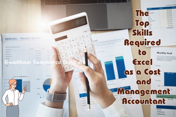Person using a calculator with financial documents and charts on a desk, highlighting 'The Top Skills Required to Excel as a Cost and Management Accountant' at Gowtham Commerce Institute in Peelamedu, Coimbatore